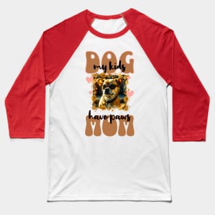 Dog Mom - my kids have paws Baseball T-Shirt